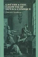 Gretry and the Growth of Opera-comique - Charlton, David