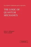 Logic of Quantum Mechanics: Volume 15 - Beltrametti, Enrico G. (University of Genoa) a Cassinelli, Gianni