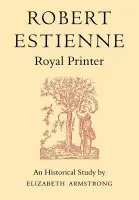 Robert Estienne, Royal Printer - Armstrong, Elizabeth