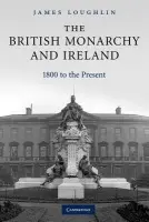 British Monarchy and Ireland - Loughlin, James (University of Ulster)
