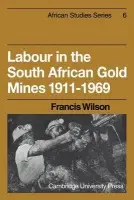 Labour in the South African Gold Mines 1911-1969 - Wilson, Francis
