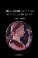 Neighborhoods of Augustan Rome - Lott, J. Bert (Vassar College, New York)