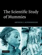 Scientific Study of Mummies - Aufderheide, Arthur C. (University of Minnesota, Duluth)