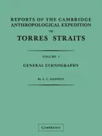 Reports of the Cambridge Anthropological Expedition to Torres Straits: Volume 1, General Ethnography - Haddon, A. C.