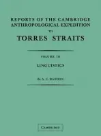 Reports of the Cambridge Anthropological Expedition to Torres Straits: Volume 3, Linguistics - Haddon, A. C. a Ray, Sidney H.