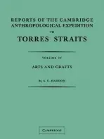 Reports of the Cambridge Anthropological Expedition to Torres Straits: Volume 4, Arts and Crafts - Haddon, A. C. a Rivers, W. H. R.