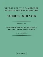 Reports of the Cambridge Anthropological Expedition to Torres Straits: Volume 6, Sociology, Magic and Religion of the Eastern Islanders - Haddon, A. C. a Rivers, W. H. R. a Wilkin, A.
