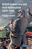 British Democracy and Irish Nationalism 1876-1906 - Biagini, Eugenio F. (University of Cambridge)