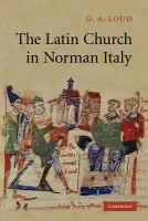 Latin Church in Norman Italy - Loud, G. A. (Professor of Medieval Italian History, University of Leeds)