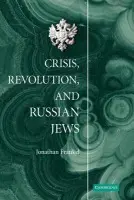 Crisis, Revolution, and Russian Jews - Frankel, Jonathan (Hebrew University of Jerusalem)