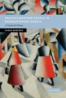 Politics and the People in Revolutionary Russia - Badcock, Sarah (University of Nottingham)