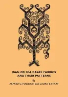 Iban or Sea Dayak Fabrics and their Patterns - Haddon, Alfred C. a Start, Laura E.