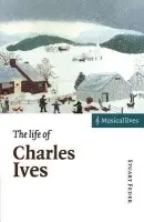 Life of Charles Ives - Feder, Stuart (The New York Psychoanalytic Institute)