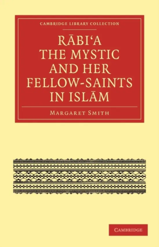 Rabi'a The Mystic and Her Fellow-Saints in Islam - Smith, Margaret