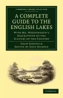 Complete Guide to the English Lakes, Comprising Minute Directions for the Tourist - Sedgwick, Adam a Wordsworth, William