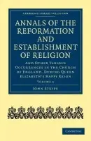 Annals of the Reformation and Establishment of Religion - Strype, John