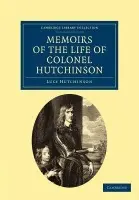 Memoirs of the Life of Colonel Hutchinson - Hutchinson, Lucy