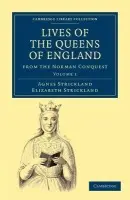Lives of the Queens of England from the Norman Conquest - Strickland, Agnes a Strickland, Elizabeth