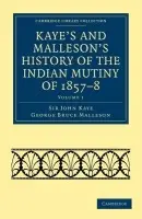 Kaye's and Malleson's History of the Indian Mutiny of 1857-8 - Kaye, John a Malleson, George Bruce