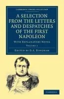 Selection from the Letters and Despatches of the First Napoleon - Bonaparte, Napoleon