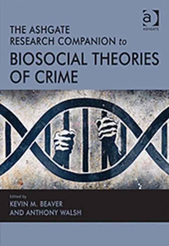 Ashgate Research Companion to Biosocial Theories of Crime - Walsh, Anthony