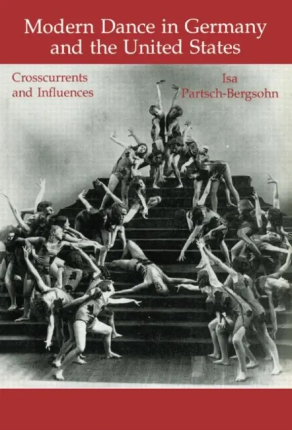 Modern Dance in Germany and the United States - Partsch-Bergsohn, Isa