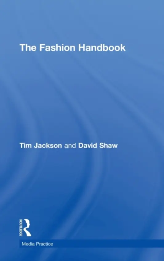 Fashion Handbook - Jackson, Tim (London College of Fashion, UK) a Shaw, David (Instituto Marangoni, UK)