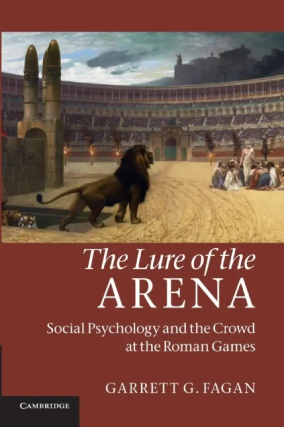 Lure of the Arena - Fagan, Garrett G. (Pennsylvania State University)
