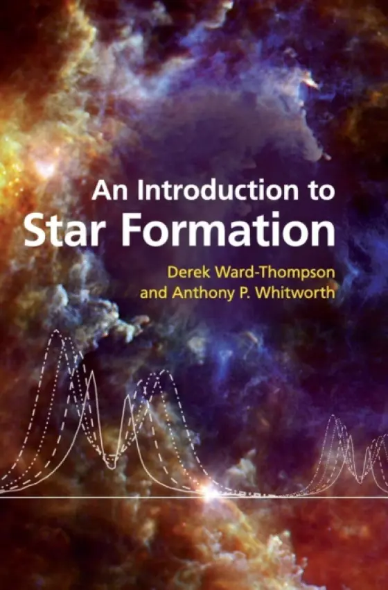 Introduction to Star Formation - Ward-Thompson, Derek (University of Central Lancashire, Preston) a Whitworth, Anthony P. (Cardiff University)