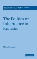 Politics of Inheritance in Romans - Forman, Mark
