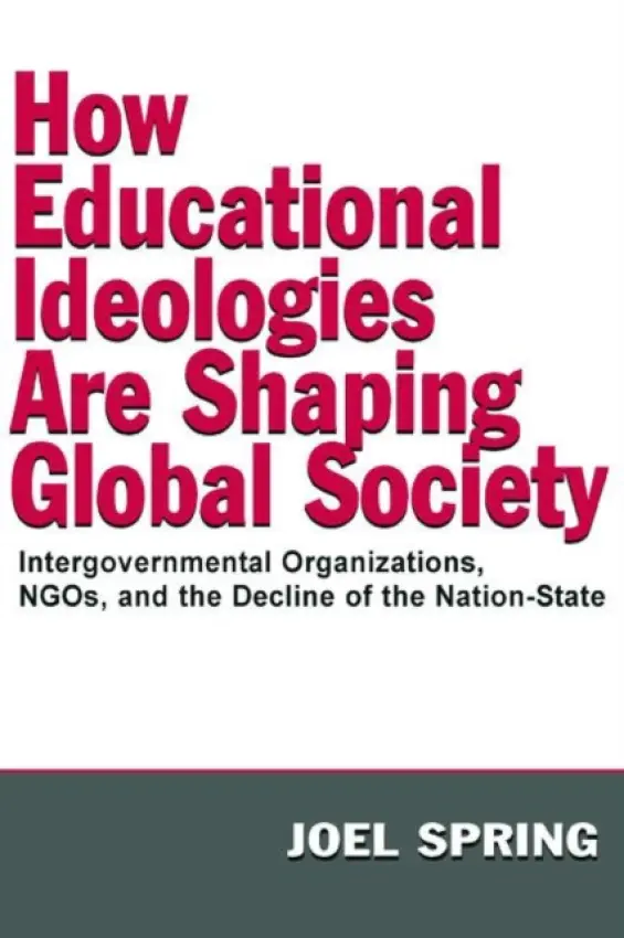 How Educational Ideologies Are Shaping Global Society - Spring, Joel