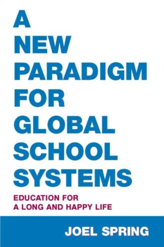 New Paradigm for Global School Systems - Spring, Joel