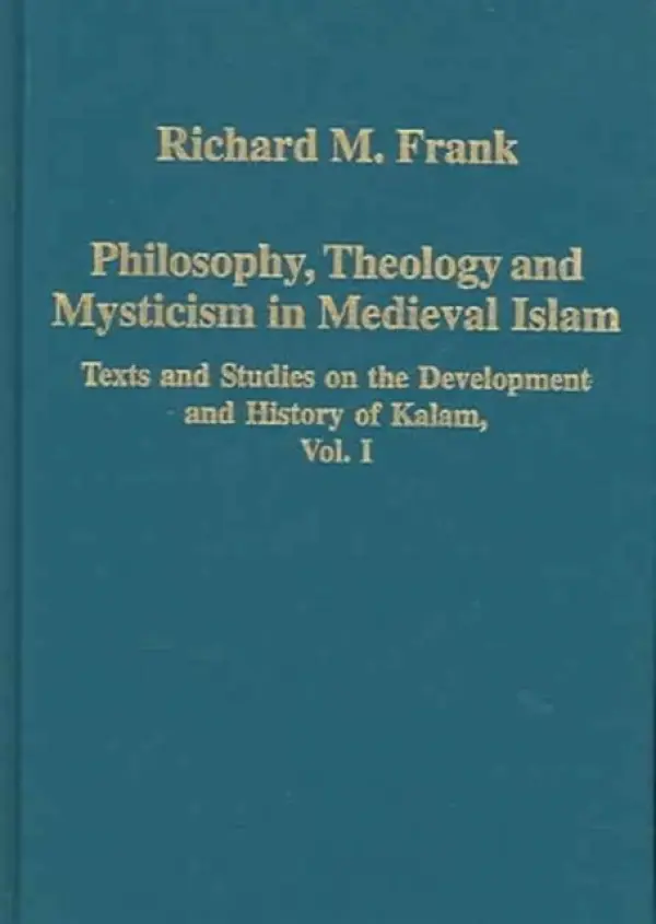 Philosophy, Theology and Mysticism in Medieval Islam - Frank, Richard M.