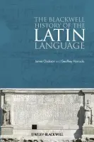 Blackwell History of the Latin Language - Geoffrey  Horrocks, James  Clackson