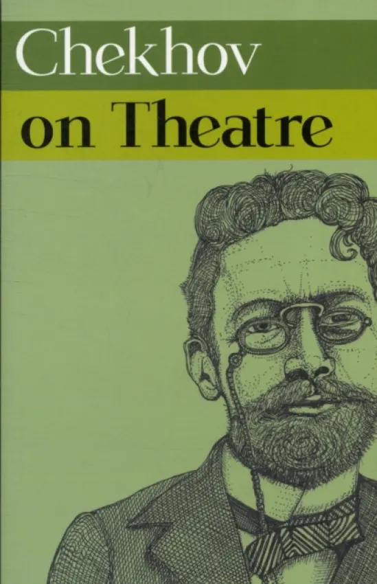 Chekhov on Theatre - Chekhov, Anton