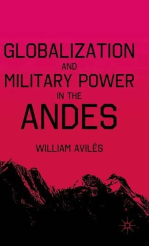 Globalization and Military Power in the Andes - AvilA©s, W.