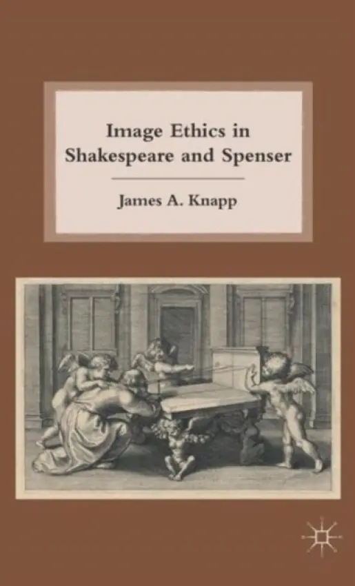 Image Ethics in Shakespeare and Spenser - Knapp, J.