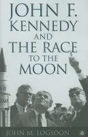 John F. Kennedy and the Race to the Moon - Logsdon, J.