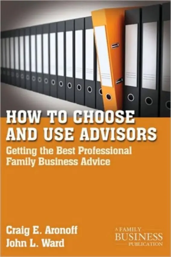How to Choose and Use Advisors - Aronoff, C. a Ward, J.