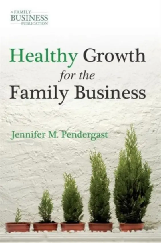 Healthy Growth for the Family Business - Pendergast, J.