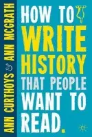 How to Write History that People Want to Read - Curthoys, A. a McGrath, A.