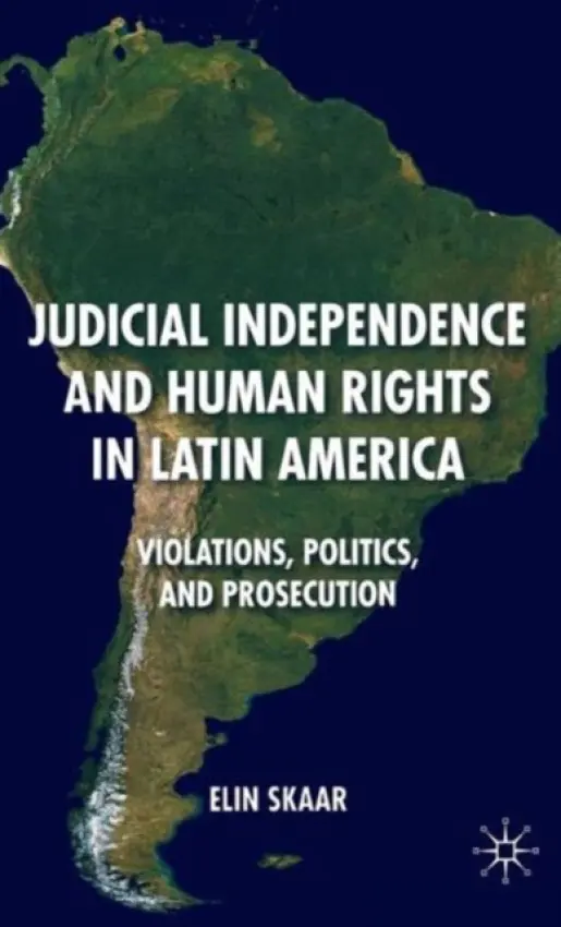 Judicial Independence and Human Rights in Latin America - Skaar, E.