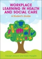 Workplace Learning in Health and Social Care: A Student's Guide - Jackson, Carolyn a Thurgate, Claire