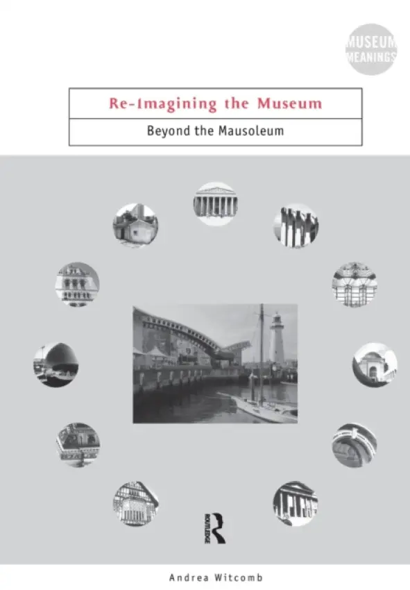 Re-Imagining the Museum - Witcomb, Andrea