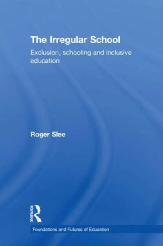 Irregular School - Slee, Roger (Victoria University, Melbourne, Australia)