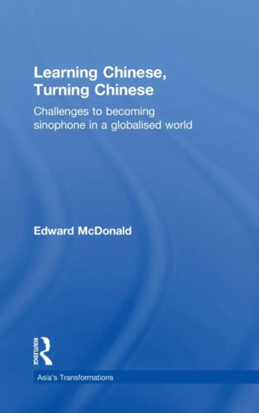 Learning Chinese, Turning Chinese - McDonald, Edward (The University of Sydney, Australia)