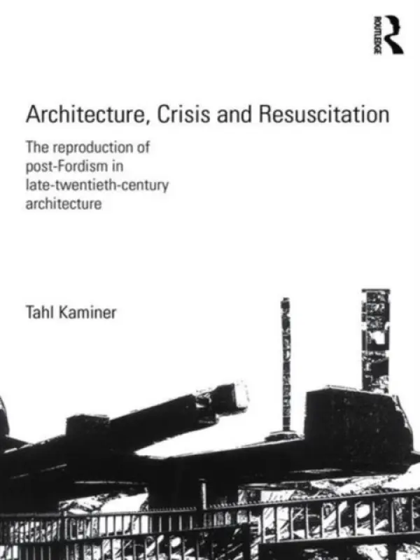 Architecture, Crisis and Resuscitation - Kaminer, Tahl (University of Edinburgh, UK)