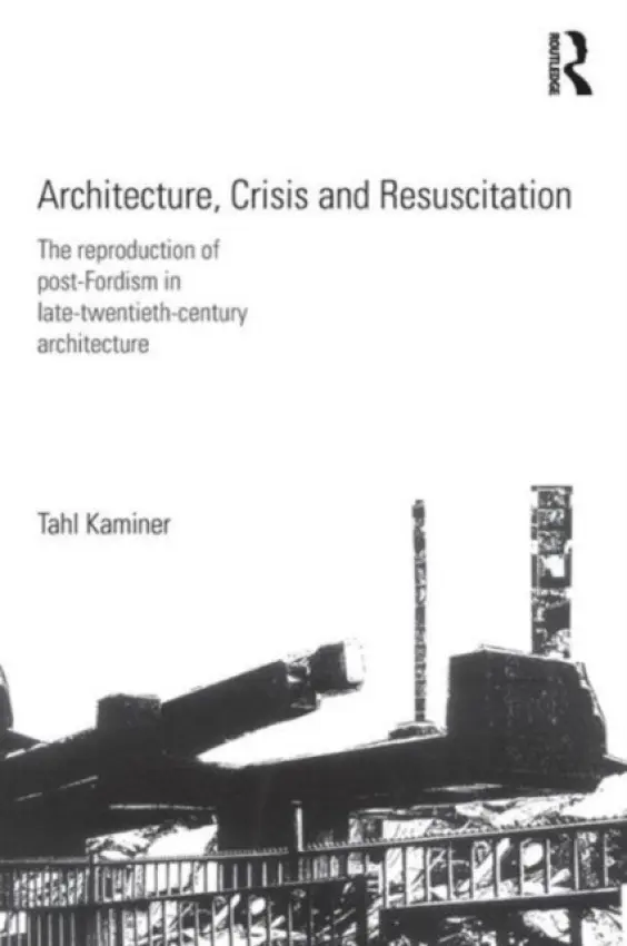 Architecture, Crisis and Resuscitation - Kaminer, Tahl (University of Edinburgh, UK)