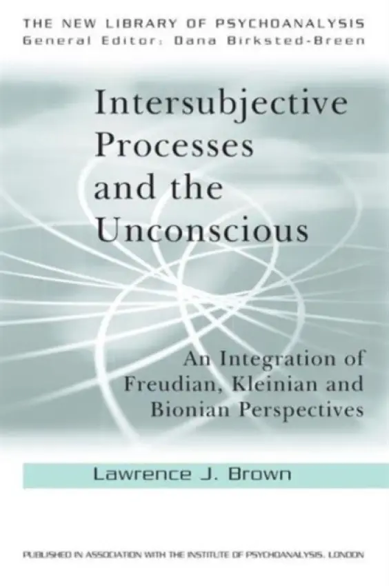 Intersubjective Processes and the Unconscious - Brown, Lawrence J. (in private Practice, Massachusetts, USA)