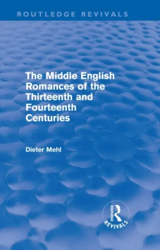 Middle English Romances of the Thirteenth and Fourteenth Centuries (Routledge Revivals) - Mehl, Dieter (Bonn University, Germany)